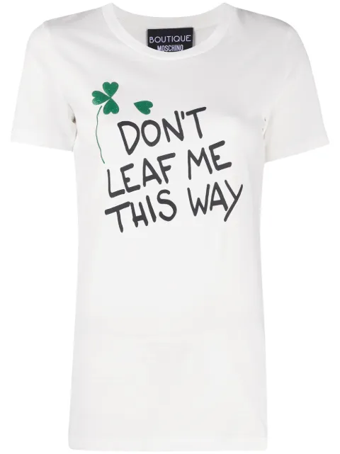 Don't Leaf Me This Way T-shirt