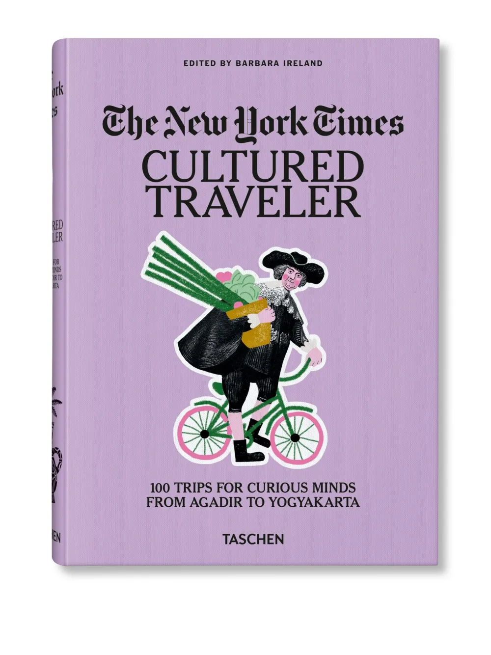 TASCHEN The New York Times. Cultured Traveler. 100 Trips for Curious TASCHEN The New York Times. Cultured Traveler. 100 Trips for Curious